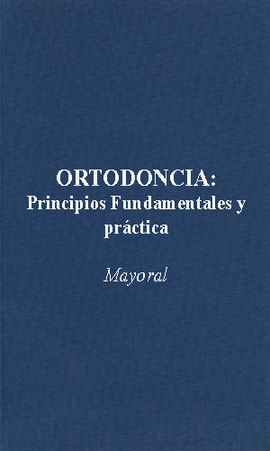 Ortodoncia. Principios fundamentales y práctica - Mayoral