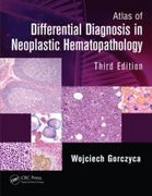 Atlas of Differential Diagnosis in Neoplastic Hematopathology - Wojciech Gorczyca