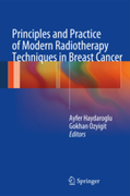 Principles and Practice of Modern Radiotherapy Techniques in Breast Cancer - Haydaroglu / Ozyigit