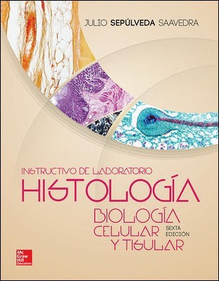 HISTOLOGIA Y BIOLOGIA CELULAR Y TISULAR. INSTRUCTIVO LABORATORIO - Julio Sepúlveda Saavedra