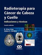 Radioterapia para Cáncer de Cabeza y Cuello Indicaciones y técnicas - Kiang Ang