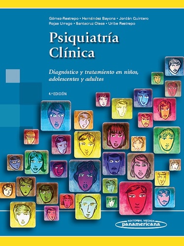 PSIQUIATRIA CLINICA. DIAGNOSTICO Y TRATAMIENTO EN NIÑOS, ADOLESCENTES Y ADULTOS - Gomez Restrepo