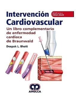 Intervención Cardiovascular. Un Libro Complementario de Enfermedad Cardíaca de Braunwald - Bhatt