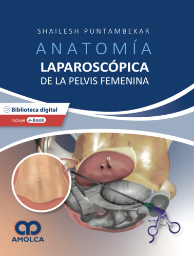 Anatomía laparoscópica de la pelvis femenina. Principios quirúrgicos aplicados.-Shailesh Puntambekar