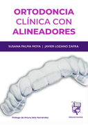 ORTODONCIA CLÍNICA CON ALINEADORES - Susana Palma & Javier Lozano