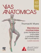 Vías anatómicas. Meridianos miofasciales para terapeutas manuales y profesionales del movimiento. 4ed - Myers